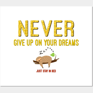 Never Give Up on Your Dreams - Just Stay in Bed Posters and Art